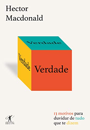 Verdade: 13 motivos para duvidar de tudo que te dizem