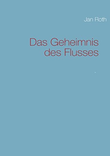 Das Geheimnis des Flusses : Roth, Jan: Amazon.de: Bücher