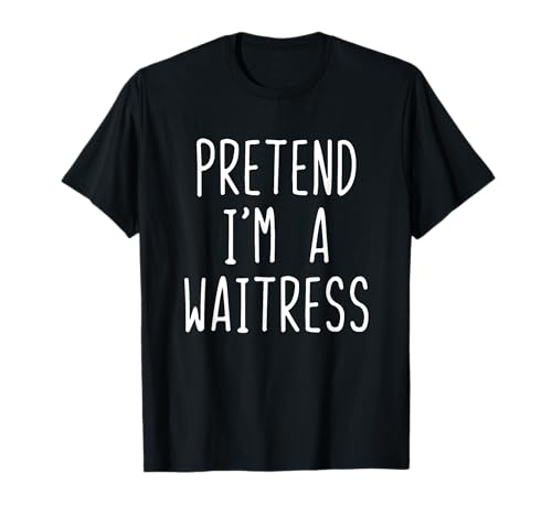 Pretend I'm A Waitress Costume Halloween Lazy Adult Kids T-Shirt