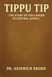 Tippu Tip: The Story of his Career in Central Africa