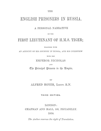 The English Prisoners in Russia: A Personal Narrative of the First Lieutenant of HMS Tiger, Together with an Account of his Journey in Russia