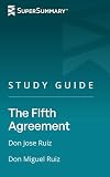 Study Guide: The Fifth Agreement by Don Jose Ruiz, Don Miguel Ruiz (SuperSummary)