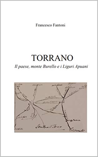 TORRANO: Il paese, monte Burello e i Liguri Apuani (Italian Edition)
