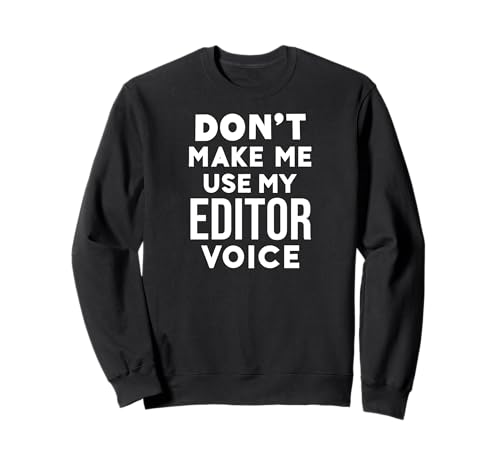 Funny Don't Make Me Use My Editor Voice Sudadera