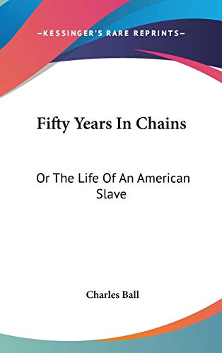 Fifty Years In Chains: Or The Life Of An American Slave