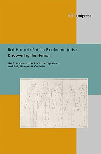 Ute BernsDiscovering the Human: Life Science and the Arts in the Eighteenth and Early Nineteenth Centuries