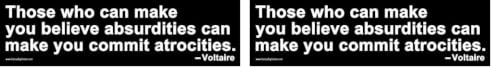 Image of Bumper Sticker Those Who Can Make You Believe Absurdities Can Make You Commit Atrocities. Voltaire Quote (Pack of 2)