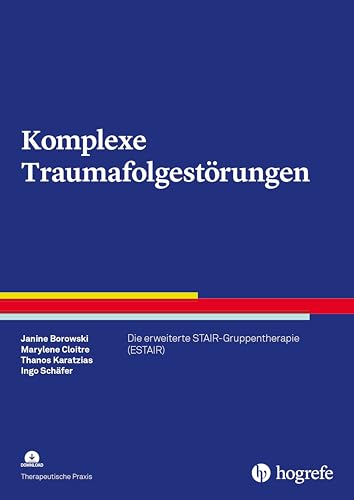 Komplexe Traumafolgestörungen: Die erweiterte STAIR-Gruppentherapie (ESTAIR) (Therapeutische Praxis 109)