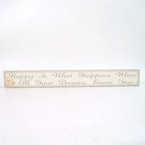 Four Seasons- Plaque - HAPPY Is What Happens When ALL YOUR DREAMS Come True Cream Wooden Plaque with French Grey Scroll Writing and Floral Detail
