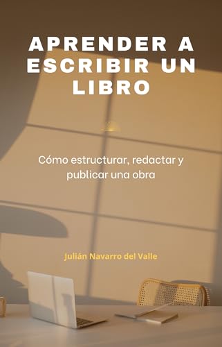 APRENDER A ESCRIBIR UN LIBRO: Cómo estructurar, redactar y public...