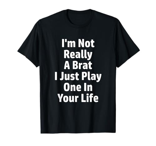 Photo de Cadeau I'm Not Really A Brat I Just Play One In Your Life T-Shirt