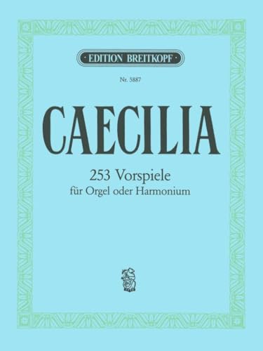 Caecilia für Orgel - 253 Vorspiele (EB 5887): Vorspiele aus alter und neuer Zeit nach Tonarten geordnet