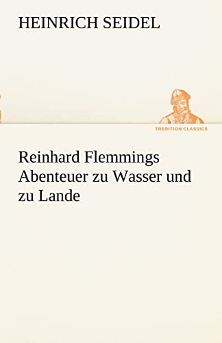 Reinhard Flemmings Abenteuer Zu Wasser Und Zu Lande (German Edition)