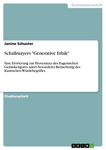 Schallmayers "Generative Ethik": Eine Erörterung zur Provenienz des Eugenischen Gedankengutes unter besonderer Betrachtung des Kantischen Würdebegriffes (German Edition)