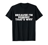 Because I'm DOMINIC That's Why T-Shirt Name DOMINIC T-Shirt