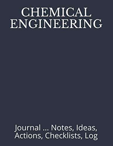 CHEMICAL ENGINEERING: Journal ... Notes, Ideas, Actions, Checklists, Log (Engineer Notebook Journal for Business Industry by Discipline or for College Student Major Courses)