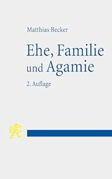 Paperback Ehe, Familie Und Agamie: Die Begrundung Von Lebensformen Angesichts Gesellschaftlicher Pluralitat Im Neuen Testament Und Heute [German] Book