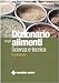 Dizionario Degli Alimenti. Scienza E Tecnica - 3