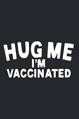Hug Me I'm Vaccinated: Notizbuch Für Geimpfte Drück Mich Ich Bin Geimpft Impfung Notizen Planer Tagebuch (Liniert, 15 x 23 cm, 120 Linierte Seiten, 6" x 9") Impfungen Für Umarmung Pro Vaccination