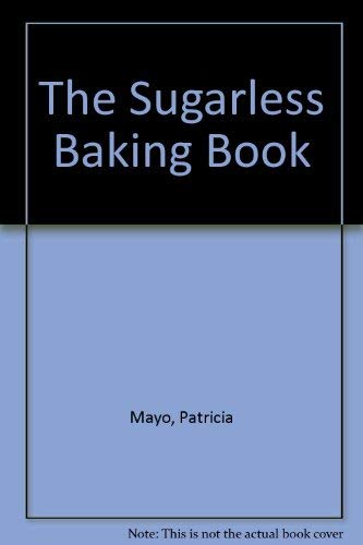 The sugarless baking book: The natural way to prepare America's favorite breads, pies, cakes, puddings, and desserts
