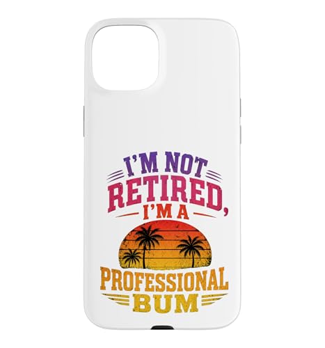 Im Not Retired Im A Professional Bum Sunset ���[���A �X�}�z�P�[�X iPhone 15 Plus �p