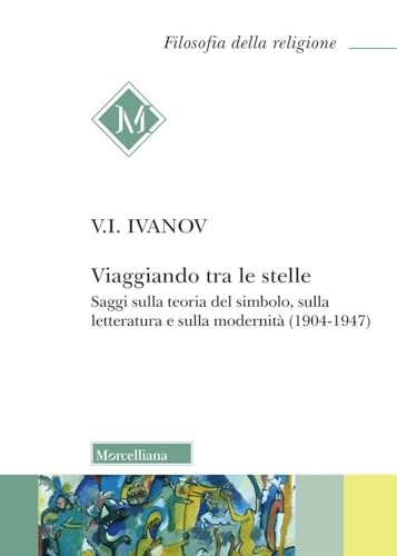  Viaggiando tra le stelle. Saggi sulla teoria del simbolo, sulla letteratura e sulla modernità (1904-1947)