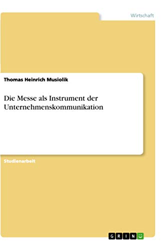 Die Messe als Instrument der Unternehmenskommunikation (German Edition)