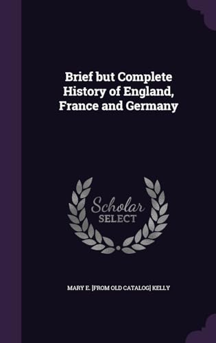 Brief but Complete History of England, France and Germany