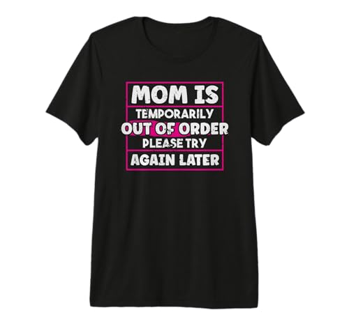 Mom is Temporarily Out of Order Please Try Again Later Funny Premium Tri-blend T-Shirt