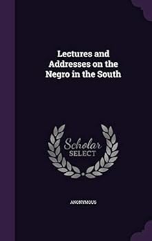 Hardcover Lectures and Addresses on the Negro in the South Book