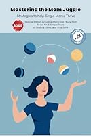 Mastering the Mom Juggle: Strategies to Help Single Moms Thrive + BONUS Busy Mom Reset Kit (Savvy Mom Sprint) B0F5Q2T9WT Book Cover