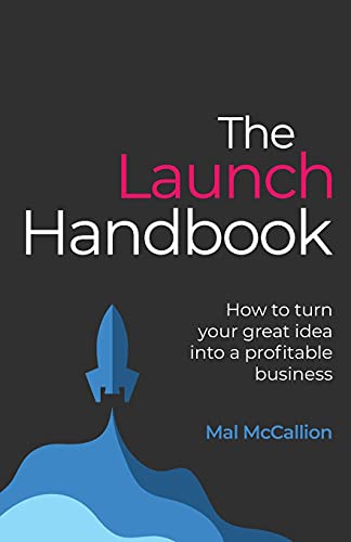 The Launch Handbook: How To Turn Your Great Idea Into A Profitable Business