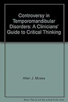 Controversy in Temporomandibular Disorders: A Clinicians' Guide to Critical Thinking 0965441601 Book Cover