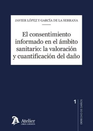 El consentimiento informado en el mbito sanitario: la valoraci¢n y cuantificaci¢n del da¤o: Estudio práctico y jurisprudencial (CUADERNOS DE DERECHO DE DA?OS)