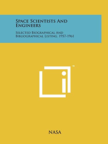 Space Scientists and Engineers: Selected Biographical and Bibliographical Listing, 1957-1961