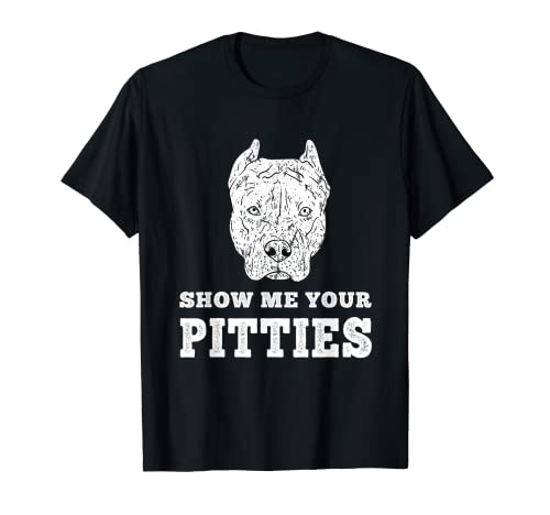 Show Me Your Pitties T-Shirt Funny Dog Pitbull Shirt T-Shirt