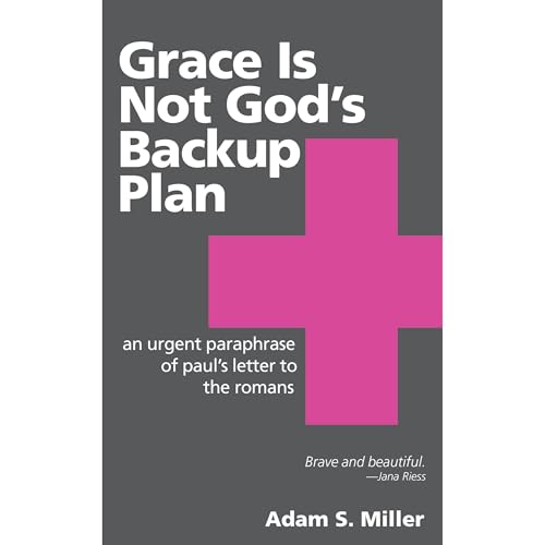 Grace Is Not God's Backup Plan | Adam S. Miller episode artwork