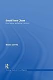 Small Town China: Rural Labour and Social Inclusion (Routledge Studies on China in Transition Book...