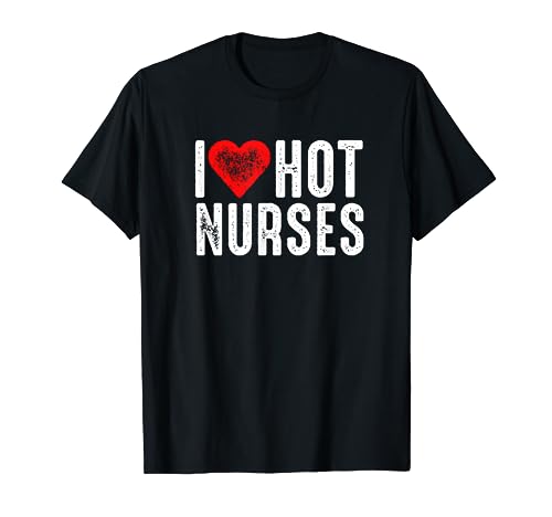 I Love Hot Nurses Camiseta