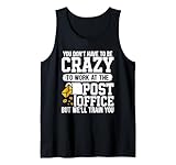 Paketzusteller You Don't Have to BE Crazy to Work Postman Tank Top