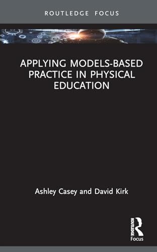 Applying Models-based Practice in Physical Education (Routledge Focus on Sport Pedagogy)