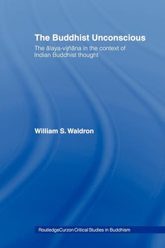 The Buddhist Unconscious: The Alaya-Vijñana In The Context Of Indian Buddhist Thought