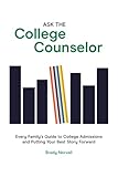Ask the College Counselor: Every Family’s Guide to College Admissions and Putting Your Best Story Forward