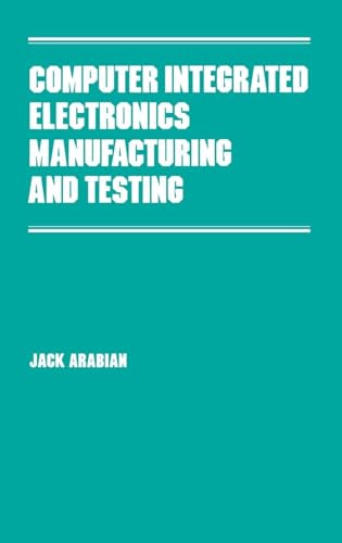 Computer Integrated Electronics Manufacturing and Testing (Manufacturing Engineering and Materials Processing)