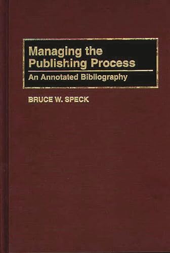 Managing the Publishing Process: An Annotated Bibliography (Bibliographies and Indexes in Mass Media and Communications)