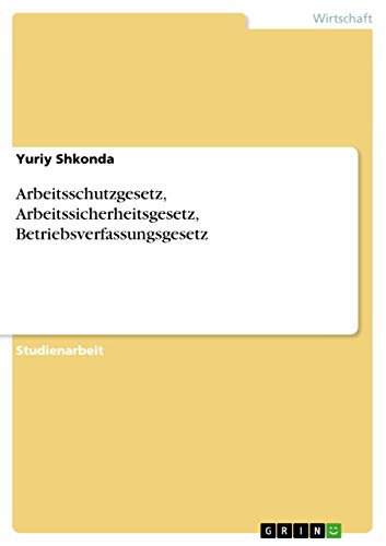 Arbeitsschutzgesetz, Arbeitssicherheitsgesetz, Betriebsverfassungsgesetz (German Edition)