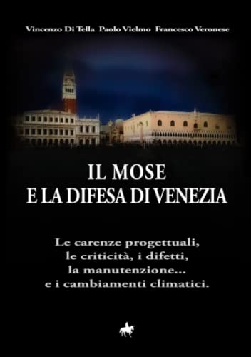 Il MOSE e la difesa di Venezia: Le carenze progettuali, le criticità, i difetti, la manutenzione... e i cambiamenti climatici.
