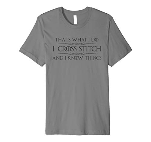 Cross Stitching Gifts - I Cross Stitch & I Know Things Funny Premium T-Shirt