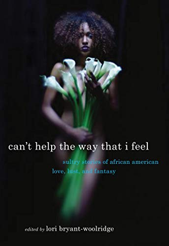 Can't Help the Way That I Feel: Sultry Stories of African American Love, Lust and Fantasy (English Edition) Can't Help the Way That I Feel: Sultry Stories of African American Love, Lust and Fantasy (English Edition)