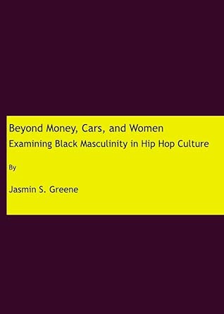 Beyond Money, Cars, and Women: Examining Black Masculinity in Hip Hop Culture book cover